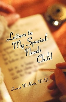 Letters to My Special-Needs Child by Batts M. Ed, Brenda M.