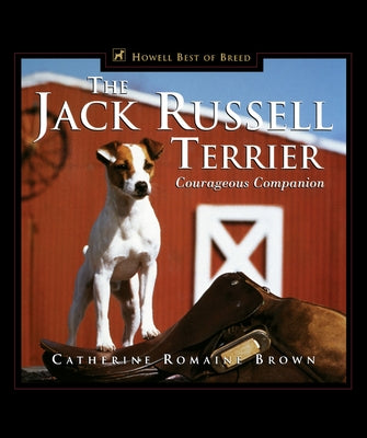The Jack Russell Terrier: Courageous Companion by Brown, Catherine Romaine