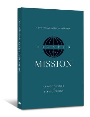 Created for Mission: Effective Models for Districts and Leaders by Crocker, Gustavo