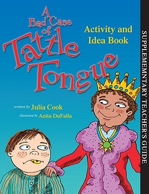 A Bad Case of Tattle Tongue Activity and Idea Book by Cook, Julia