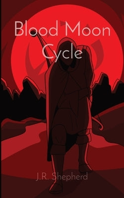 Blood Moon Cycle by Shepherd, J. R.