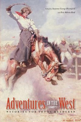 Adventures in the West: Stories for Young Readers by Bloomfield, Susanne George