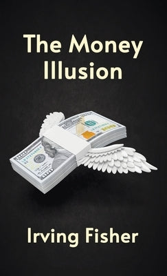 Money Illusion Hardcover by Fishe, Irving