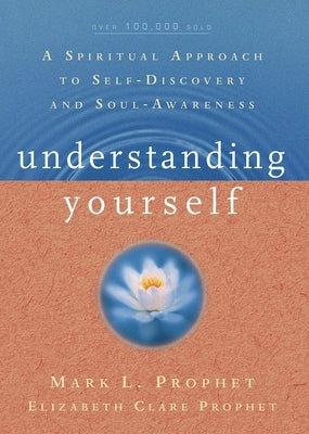 Understanding Yourself: A Spiritual Approach to Self-Discovery and Soul Awareness by Prophet, Mark L.