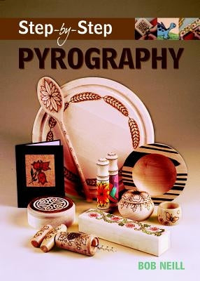 Step-By-Step Pyrography by Neill, Bob
