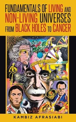 Fundamentals of Living and Non-Living Universes from Black Holes To Cancer by Afrasiabi, Kambiz
