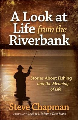 A Look at Life from the Riverbank by Chapman, Steve