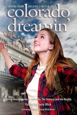 Colorado Dreamin' Full Color Gift Edtion: The Dream and Reality of Moving To Colorado by Ulick, Terry