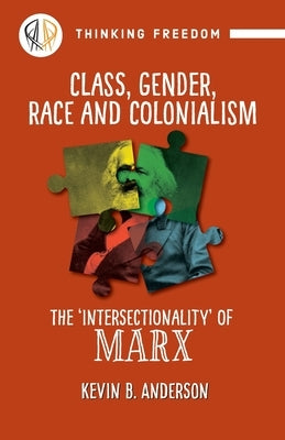 Class, Gender, Race and Colonization: The 'intersectionality' of Marx by Anderson, Kevin B.
