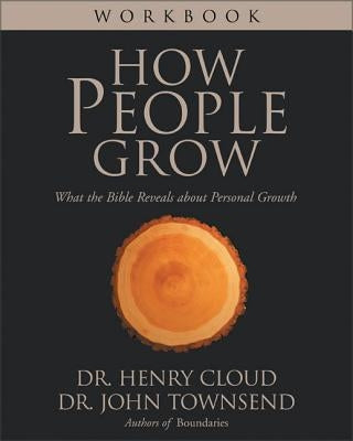 How People Grow Workbook: What the Bible Reveals about Personal Growth by Cloud, Henry