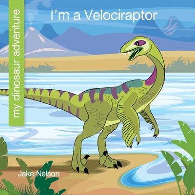 I'm a Velociraptor by Nelson, Jake