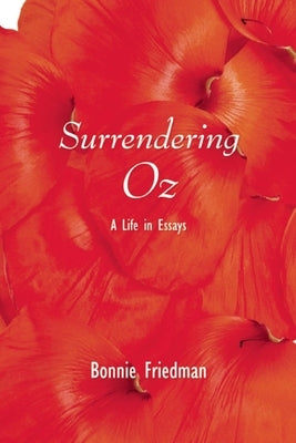 Surrendering Oz: A Life in Essays by Friedman, Bonnie