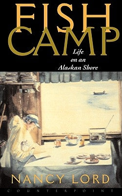 Fishcamp Life on an Alaskan Shore by Lord, Nancy