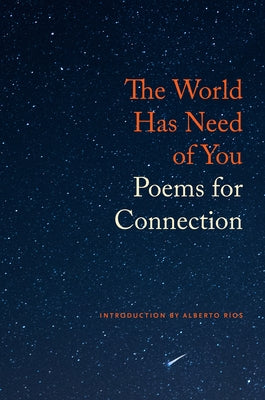 The World Has Need of You: Poems for Connection by Ríos, Alberto