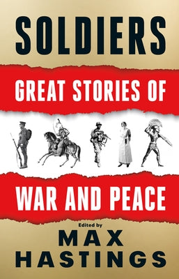 Soldiers: Great Stories of War and Peace by Hastings, Max