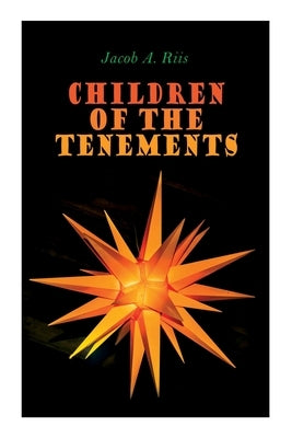 Children of the Tenements: Christmas Classic by Riis, Jacob a.