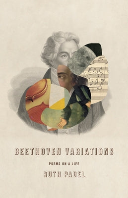Beethoven Variations: Poems on a Life by Padel, Ruth