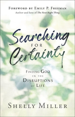 Searching for Certainty: Finding God in the Disruptions of Life by Miller, Shelly