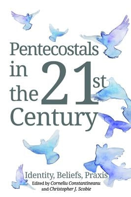 Pentecostals in the 21st Century by Constantineanu, Corneliu