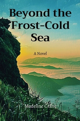 Beyond the Frost-Cold Sea by Crane, Madeline