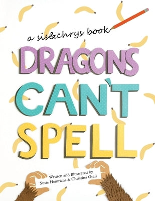 Dragons Can't Spell by Heinrichs, Susie