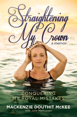 Straightening My Crown: Conquering My Royal Mistakes by McKee, MacKenzie Douthit