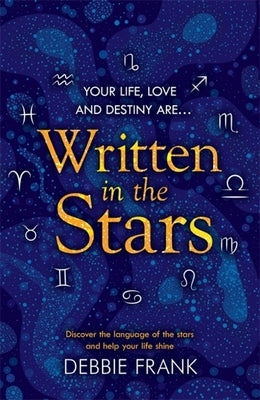 Written in the Stars: Discover the Language of the Stars and Help Your Life Shine by Frank, Debbie
