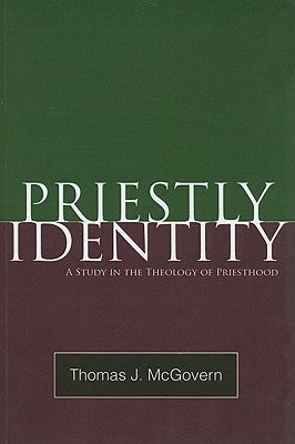 Priestly Identity: A Study in the Theology of Priesthood by McGovern, Thomas J.