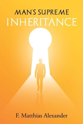 Man's Supreme Inheritance by Alexander, Frederick