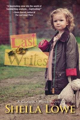 Last Writes: A Claudia Rose Novel by Lowe, Sheila