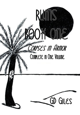 Ruins Book One: Corpses in Armor, Complete in One Volume by D. Giles, G.