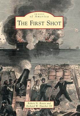 The First Shot by Rosen, Robert N.