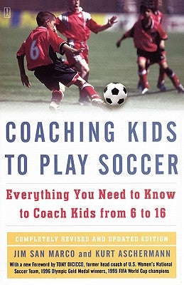 Coaching Kids to Play Soccer: Everything You Need to Know to Coach Kids from 6 to 16 by San Marco, Jim