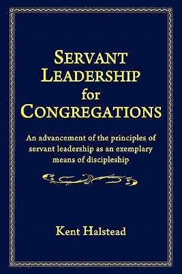 Servant Leadership for Congregations by Halstead, Kent