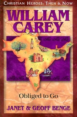 William Carey: Obliged to Go by Benge, Janet