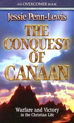 The Conquest of Canaan: Warfare and Victory in the Christian Life by Penn-Lewis, Jessie