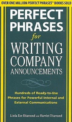 Perfect Phrases for Writing Company Announcements: Hundreds of Ready-To-Use Phrases for Powerful Internal and External Communications by Diamond, Harriet
