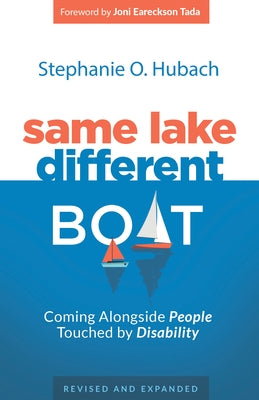 Same Lake, Different Boat: Coming Alongside People Touched by Disability, Revised and Updated by Hubach, Stephanie O.