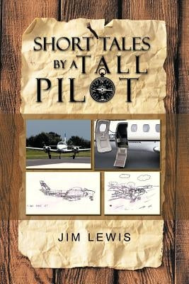 Short Tales by a Tall Pilot by Lewis, Jim