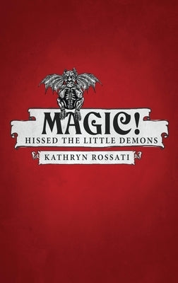Magic! Hissed The Little Demons by Rossati, Kathryn