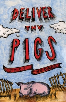 Deliver Thy Pigs by Hedger, Joey
