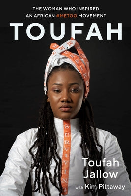 Toufah: The Woman Who Inspired an African #Metoo Movement by Jallow, Toufah