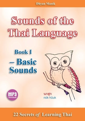 Sounds of the Thai Language Book I - Basic Sounds: 22 Secrets of Learning by Manik, Dhyan