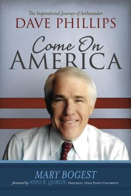 Come On, America: The Inspirational Journey of Ambassador Dave Phillips by Bogest, Mary
