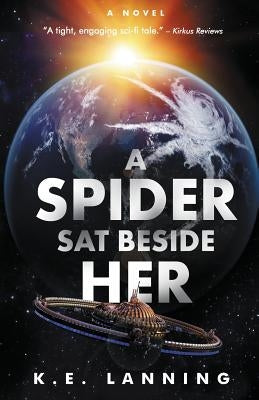 A Spider Sat Beside Her by Lanning, K. E.