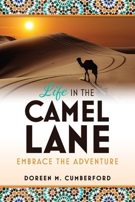 Life in the Camel Lane: Embrace the Adventure by Cumberford, Doreen M.