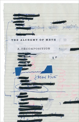 The Alchemy of Meth: A Decomposition by Pine, Jason