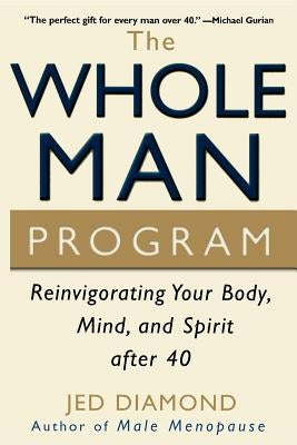 The Whole Man Program: Reinvigorating Your Body, Mind, and Spirit After 40 by Diamond, Jed