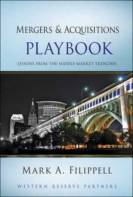 Mergers and Acquisitions Playbook: Lessons from the Middle-Market Trenches by Filippell, Mark A.