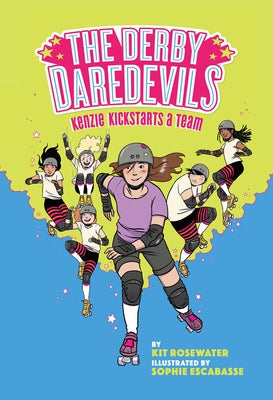 The Derby Daredevils: Kenzie Kickstarts a Team: (the Derby Daredevils Book #1) by Rosewater, Kit
